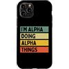 Personalized Gift Ideas Alpha Custodia per iPhone 11 Pro I'm Alpha Doing Alpha Things Divertente Citazione Personalizzata