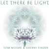 Tom Moore & Sherry Finzer Let There Be Light (CD) Album