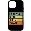 Personalized Gift Ideas Alpha Custodia per iPhone 12 mini I'm Alpha Doing Alpha Things Divertente Citazione Personalizzata