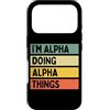 Personalized Gift Ideas Alpha Custodia per iPhone 17 Pro I'm Alpha Doing Alpha Things Divertente Citazione Personalizzata