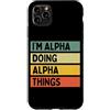 Personalized Gift Ideas Alpha Custodia per iPhone 11 Pro Max I'm Alpha Doing Alpha Things Divertente Citazione Personalizzata