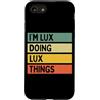 Personalized Gift Ideas Lux Custodia per iPhone SE (2020) / 7/8 Io sono Lux Doing Lux Things Divertente Citazione Personalizzata