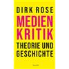 Univ.-Prof. Dr. Dirk Rose Medienkritik - Theorie und Geschichte (Tascabile)