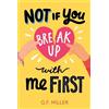 G F Miller Not If You Break Up with Me First (Copertina rigida)