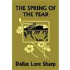 Dallas Lore Sharp The Spring of the Year (Yesterday's Classics) (Tascabile)