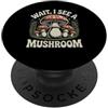 Funny Mushroom Lover Designs For Men & W Attesa divertente, vedo un fungo PopSockets PopGrip Adesivo