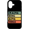 Personalized Gift Ideas Alpha Custodia per iPhone 17 I'm Alpha Doing Alpha Things Divertente Citazione Personalizzata