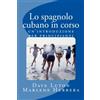 CREATESPACE Lo spagnolo cubano in corso: un'introduzione per principianti