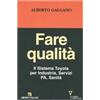 Guerini E Associati Fare qualità. Il Sistema Toyota per Industria, Servizi, PA, Sanità