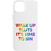 LGBT Pride Custodia per iPhone 14 Plus Wake Up It's Time To Sin Testo Arcobaleno Divertente