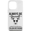 Italian Greyhound Dog Fun Italian Greyho Custodia per iPhone 13 Pro Sii un cane levriero italiano Divertente levriero italiano