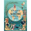Magazzini Salani Atlante delle sirene. Mappe e storie di incantatrici dal mare