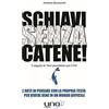 Uno Editori Schiavi senza catene! L'arte di pensare con la propria testa per vivere bene in un mondo difficile