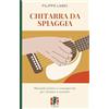 Fox&Sparrows Edizioni Chitarra da spiaggia. Manuale pratico e consapevole per iniziare a suonare