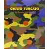BIBLIOTECA D'ARTE Giulio Turcato. La forma del fuoco. Catalogo della mostra (Pescara, 8 dicembre 2007-2 marzo 2008). Ediz. illustrata