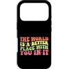Motivational Quote Gift For Women Men Ki Custodia per iPhone 17 Pro Il mondo è un posto migliore con te in esso regalo motivazionale
