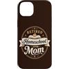 Retired Homeschool Mom Designs and Graph Custodia per iPhone 14 Plus Pensionato Homeschool Mamma Insegnante Madre Pensione