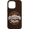 Retired Homeschool Mom Designs and Graph Custodia per iPhone 14 Pro Max Pensionato Homeschool Mamma Insegnante Madre Pensione