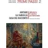 Primi passi 2. Abitare la famiglia, casa del racconto