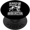 Fun Irish Setter Dogs Cool Irish Setter Sii un cane setter irlandese Divertente setter irlandese PopSockets PopGrip Adesivo