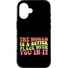 Motivational Quote Gift For Women Men Ki Custodia per iPhone 16 Il mondo è un posto migliore con te in esso regalo motivazionale
