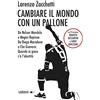 Ledizioni Cambiare il mondo con un pallone. Da Nelson Mandela a Megan Rapinoe, da Diego Maradona a Che Guevara: quando in gioco c'è l'identità
