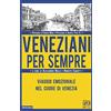 ANTOLOGICA Veneziani per sempre. Viaggio emozionale nel cuore di Venezia