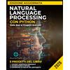 Staten House Natural Language Processing con Python Edizione aggiornata: Dalle Basi ai Progetti Avanzati: Padroneggiare l'analisi del testo, i modelli di apprendimento automatico e lo sviluppo di chatbot.