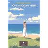 Casa Editrice il Filo di Arianna Dove mi porta il vento. La gioia e il piacere della vita e della conoscenza