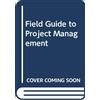 Field Guide to Project Management