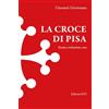 Edizioni ETS La croce di Pisa. Storia, evoluzione, uso