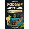 Rebloom Verlag Dieta Low FODMAP all'italiana: 200 ricette e un piano di 14 giorni per calmare il colon irritabile e sgonfiare la pancia senza rinunciare al gusto