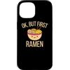 StickerPolitics Custodia per iPhone 15 Ok, ma prima RAMEN - Ok, ma prima RAMEN