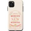 Grace And Glory Studio Custodia per iPhone 11 Pro Max Le sue misericordie sono nuove ogni mattina Lamentations Verse