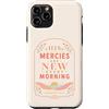Grace And Glory Studio Custodia per iPhone 11 Pro Le sue misericordie sono nuove ogni mattina Lamentations Verse