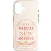Grace And Glory Studio Custodia per iPhone 16 Le sue misericordie sono nuove ogni mattina Lamentations Verse