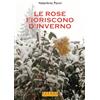 Pathos Edizioni Le rose fioriscono d'inverno