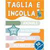 978-83-977702-0-1 Taglia e Incolla: Animali, Da colorare, Ritagliabili, Alfabeto: 50 Attività, Anni 3-6, Quaderno di Attività per Bambini 3-6 ann
