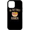 StickerPolitics Custodia per iPhone 12 mini Ok, ma prima RAMEN - Ok, ma prima RAMEN