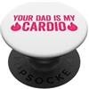 Funny Father's Day and Mother's Day Coll Your Dad Is My Cardio PopSockets PopGrip Adesivo