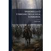 Nabu Press Speronella O L'origine Della Lega Lombarda: Storia Del Secolo Duodecimo...