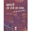 Buk Buk Khaled che viene dal mare... Ma che vuole da me?
