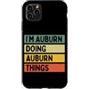Personalized Gift Ideas Auburn Custodia per iPhone 11 Pro Max Citazione personalizzata divertente I'm Auburn Doing Auburn Things