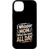 Funny Mom Quote Mom Humor Custodia per iPhone 14 Plus I Whisper Mom What The Heck All Day Citazione