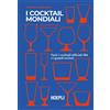 I Cocktail Mondiali. Tutti I Cocktail Ufficiali IBA E I Grandi Esclusi