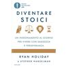 Mondadori Libro - Ryan Holiday / Hanselman Stephen - Diventare Stoici. Un Insegnamento Al