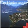 Tormena Lago di Garda tra terra e cielo. Ediz. multilingue