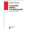 Editori Riuniti University Press I comunisti italiani e la democrazia. Gramsci, Togliatti, Berlinguer