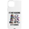 Tote Its Not Hoarding if Its Books Drago Custodia per iPhone 15 Plus Book Dragon It's Not Hoarding if It's Books Sign Bookish