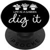 Funny Garden and Nature Outdoor Gardenin Life Is A Garden Dig It Funny Gardener Piante da appartamento carine PopSockets PopGrip Adesivo